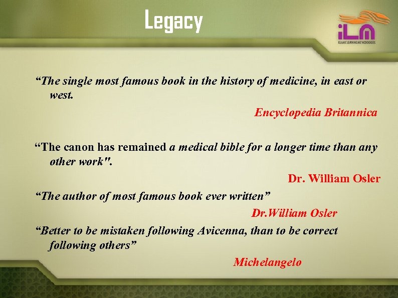 Legacy “The single most famous book in the history of medicine, in east or