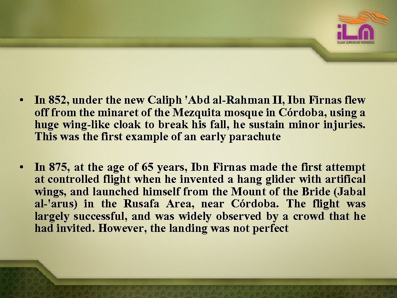  • In 852, under the new Caliph 'Abd al-Rahman II, Ibn Firnas flew