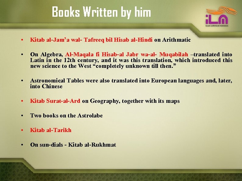 Books Written by him • Kitab al-Jam’a wal- Tafreeq bil Hisab al-Hindi on Arithmatic
