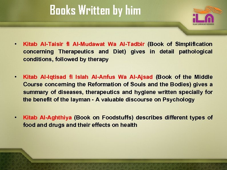 Books Written by him • Kitab Al-Taisir fi Al-Mudawat Wa Al-Tadbir (Book of Simplification