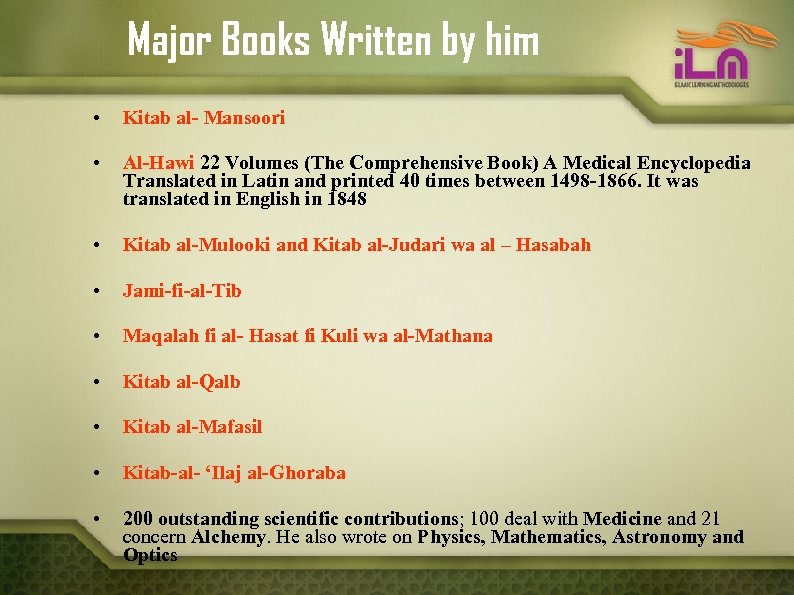 Major Books Written by him • Kitab al- Mansoori • Al-Hawi 22 Volumes (The