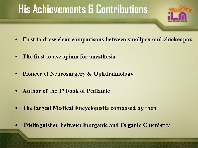 His Achievements & Contributions • First to draw clear comparisons between smallpox and chickenpox