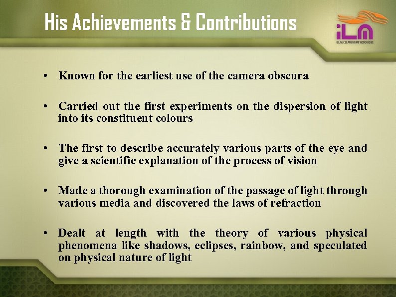 His Achievements & Contributions • Known for the earliest use of the camera obscura