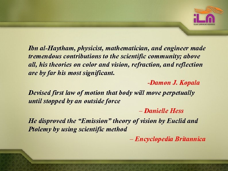 Ibn al-Haytham, physicist, mathematician, and engineer made tremendous contributions to the scientific community; above