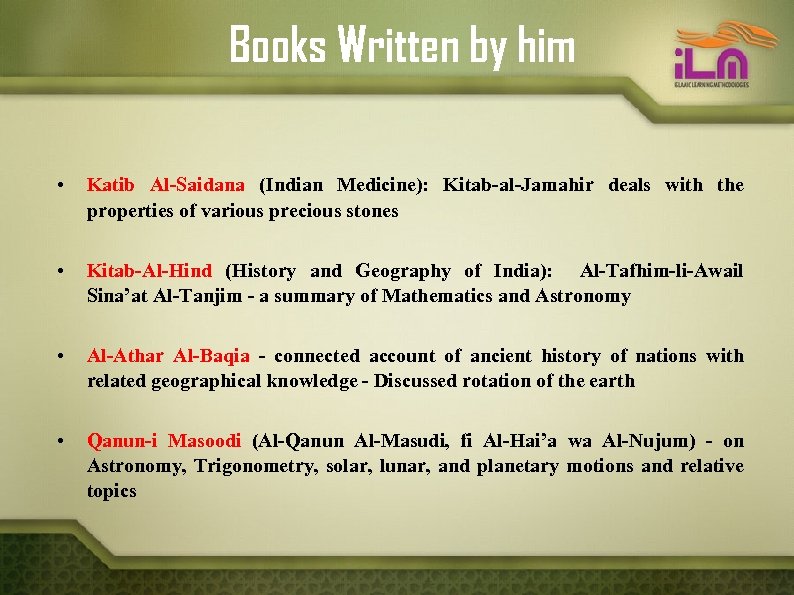 Books Written by him • Katib Al-Saidana (Indian Medicine): Kitab-al-Jamahir deals with the properties
