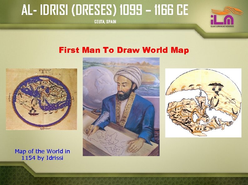 AL- IDRISI (DRESES) 1099 – 1166 CE CEUTA, SPAIN First Man To Draw World