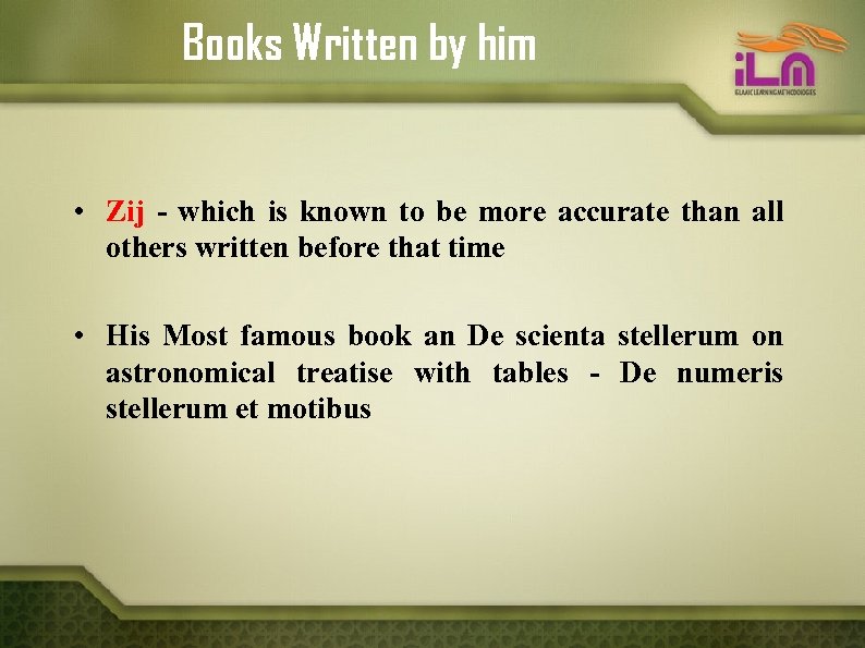 Books Written by him • Zij - which is known to be more accurate