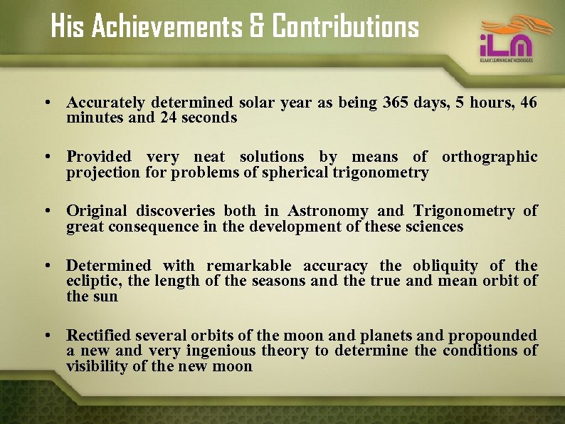 His Achievements & Contributions • Accurately determined solar year as being 365 days, 5