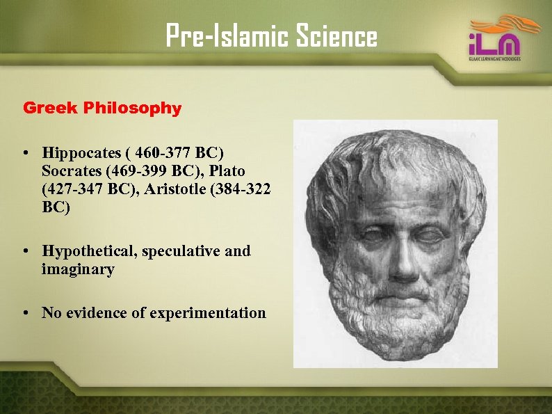 Pre-Islamic Science Greek Philosophy • Hippocates ( 460 -377 BC) Socrates (469 -399 BC),