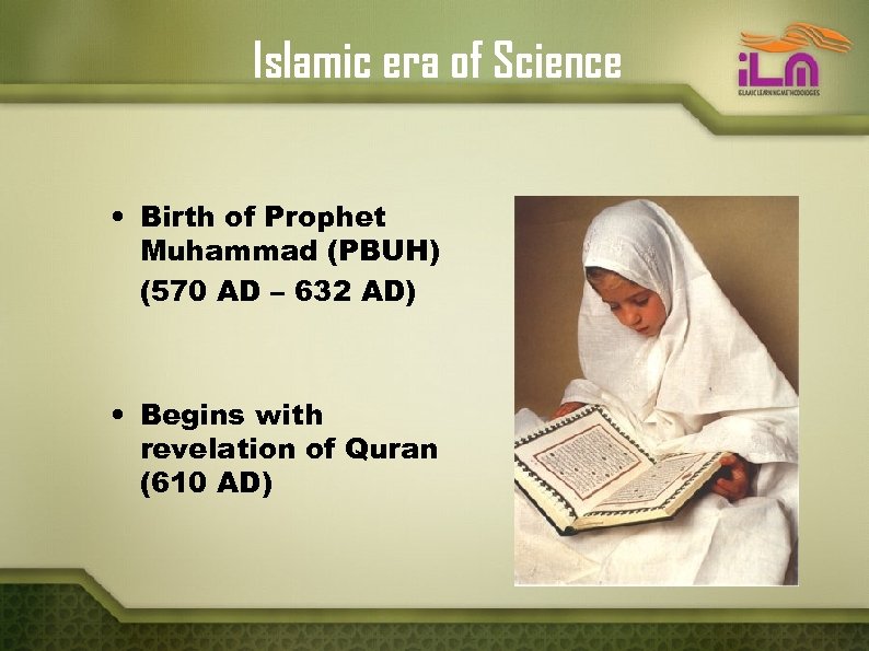 Islamic era of Science • Birth of Prophet Muhammad (PBUH) (570 AD – 632