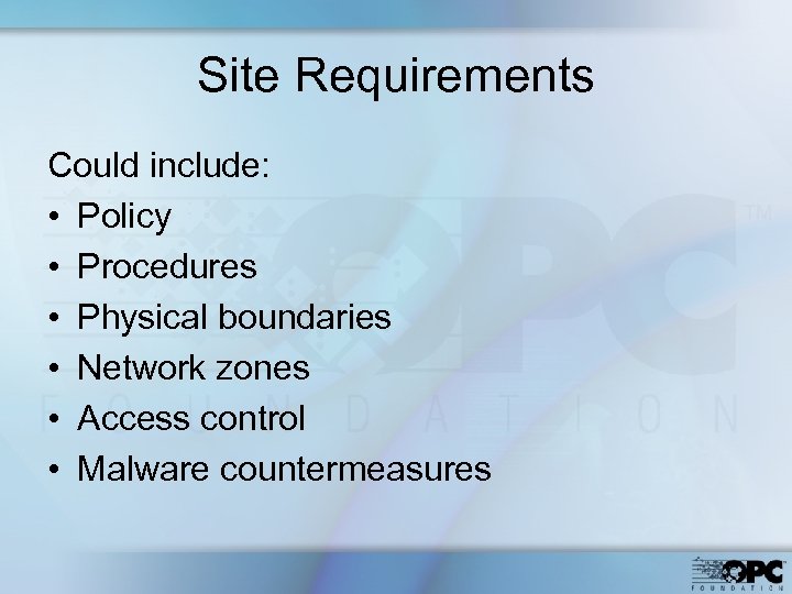 Site Requirements Could include: • Policy • Procedures • Physical boundaries • Network zones