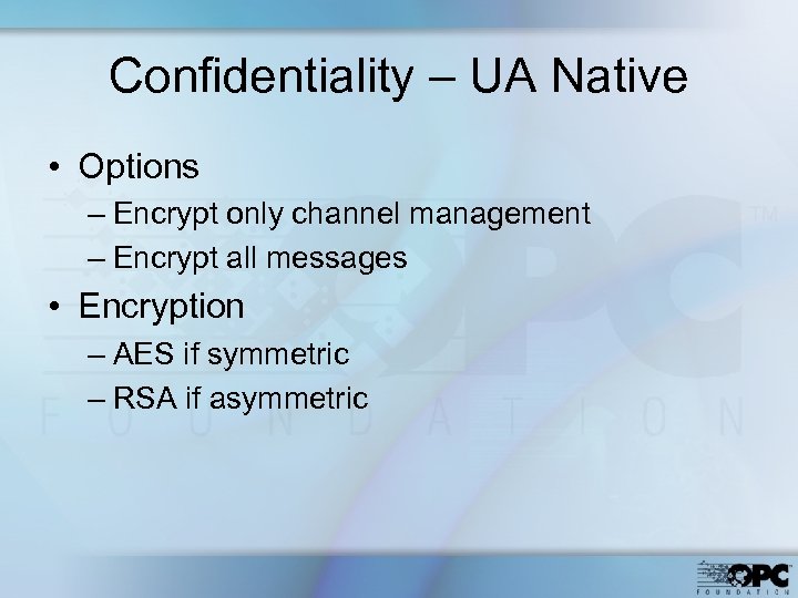 Confidentiality – UA Native • Options – Encrypt only channel management – Encrypt all