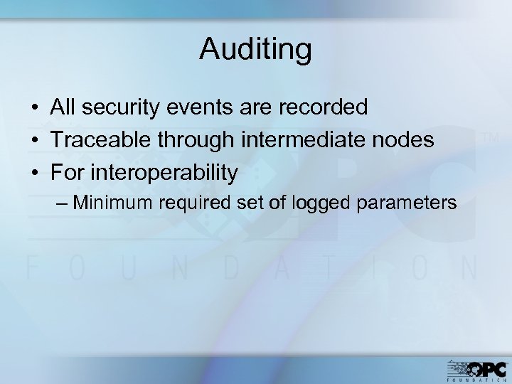 Auditing • All security events are recorded • Traceable through intermediate nodes • For