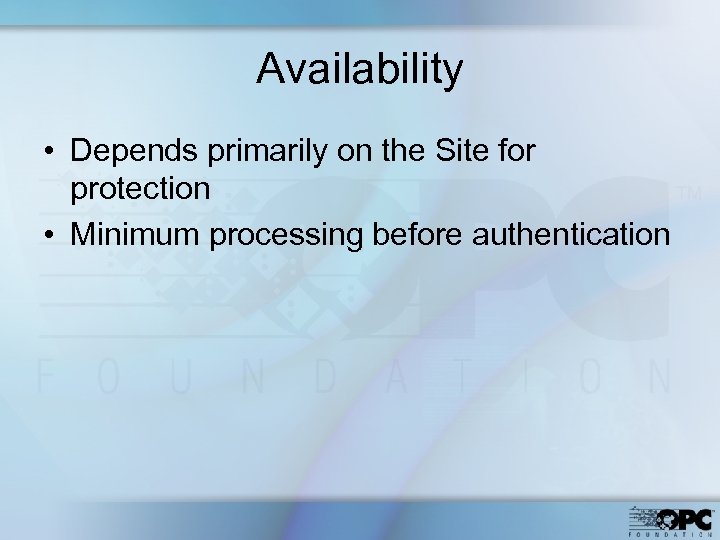 Availability • Depends primarily on the Site for protection • Minimum processing before authentication