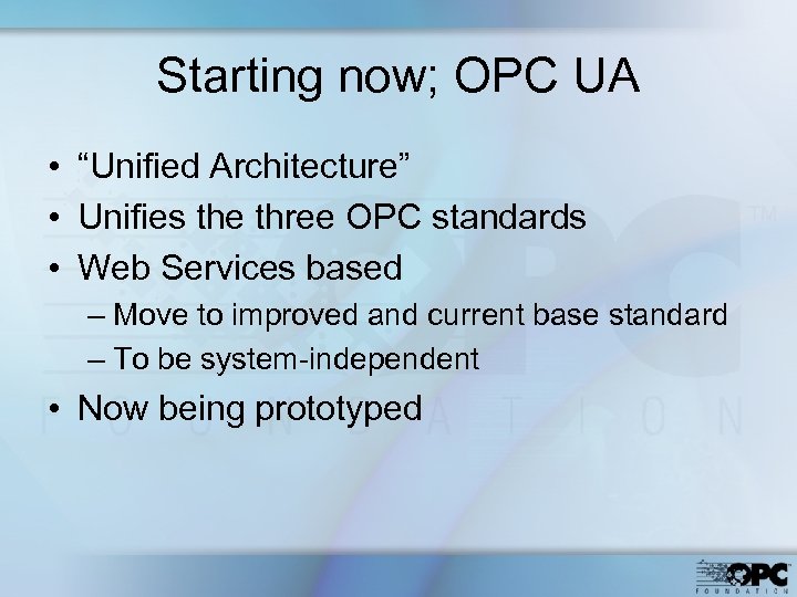 Starting now; OPC UA • “Unified Architecture” • Unifies the three OPC standards •