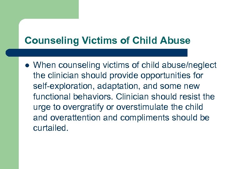 Counseling Victims of Child Abuse l When counseling victims of child abuse/neglect the clinician
