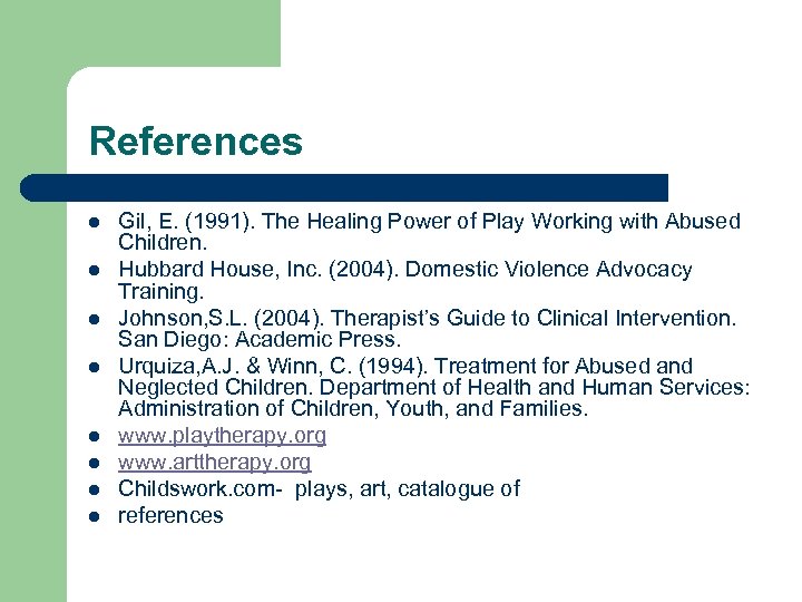 References l l l l Gil, E. (1991). The Healing Power of Play Working