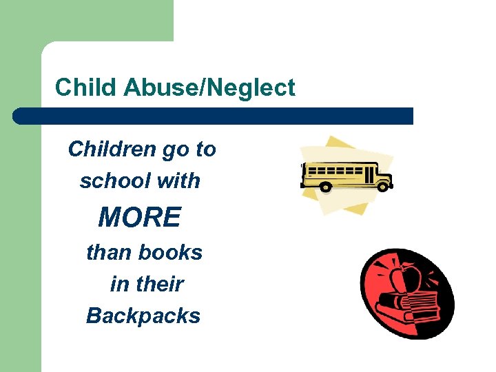 Child Abuse/Neglect Children go to school with MORE than books in their Backpacks 