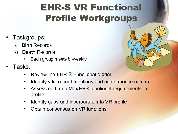 EHR-S VR Functional Profile Workgroups • Taskgroups: Birth Records o Death Records o •