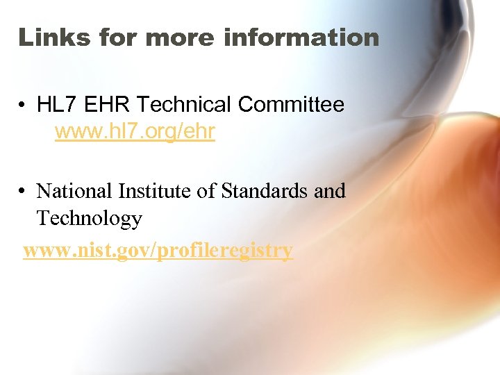 Links for more information • HL 7 EHR Technical Committee www. hl 7. org/ehr