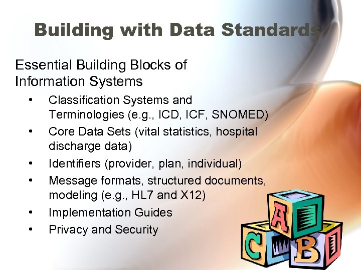 Building with Data Standards Essential Building Blocks of Information Systems • • • Classification