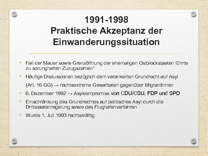 1991 -1998 Praktische Akzeptanz der Einwanderungssituation • Fall der Mauer sowie Grenzöffnung der ehemaligen