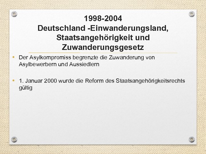 1998 -2004 Deutschland -Einwanderungsland, Staatsangehörigkeit und Zuwanderungsgesetz • Der Asylkompromiss begrenzte die Zuwanderung von