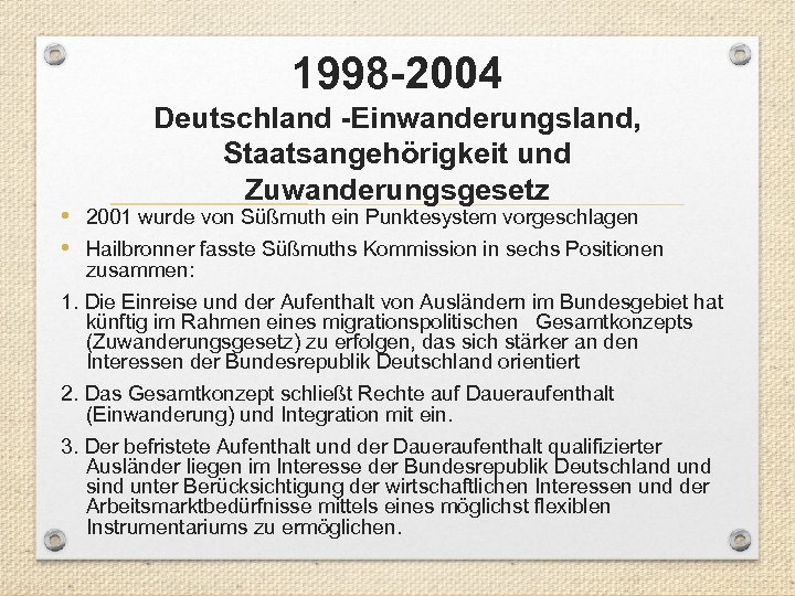 1998 -2004 Deutschland -Einwanderungsland, Staatsangehörigkeit und Zuwanderungsgesetz • 2001 wurde von Süßmuth ein Punktesystem