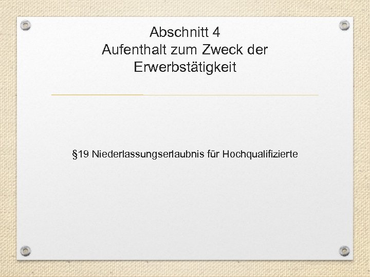 Abschnitt 4 Aufenthalt zum Zweck der Erwerbstätigkeit § 19 Niederlassungserlaubnis für Hochqualifizierte 