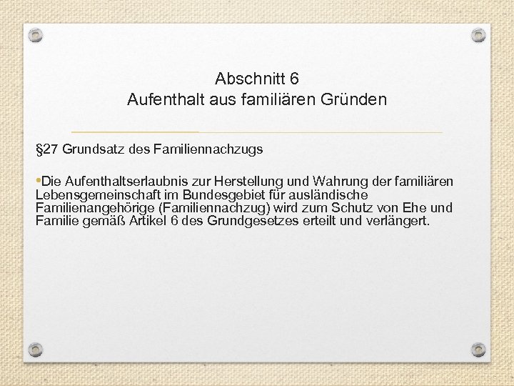 Abschnitt 6 Aufenthalt aus familiären Gründen § 27 Grundsatz des Familiennachzugs • Die Aufenthaltserlaubnis