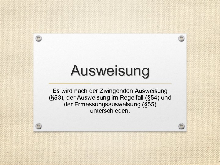 Ausweisung Es wird nach der Zwingenden Ausweisung (§ 53), der Ausweisung im Regelfall (§