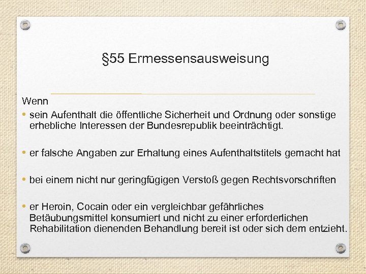  § 55 Ermessensausweisung Wenn • sein Aufenthalt die öffentliche Sicherheit und Ordnung oder