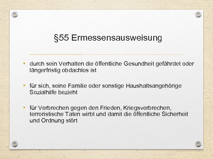  § 55 Ermessensausweisung • durch sein Verhalten die öffentliche Gesundheit gefährdet oder längerfristig