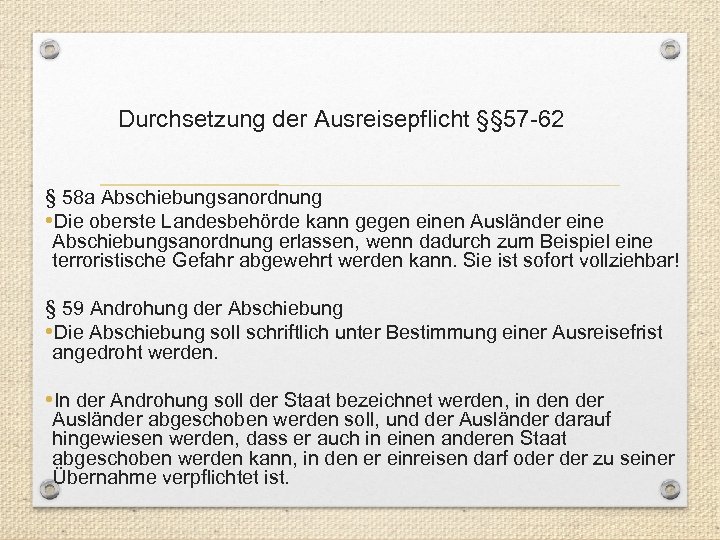 Durchsetzung der Ausreisepflicht §§ 57 -62 § 58 a Abschiebungsanordnung • Die oberste Landesbehörde