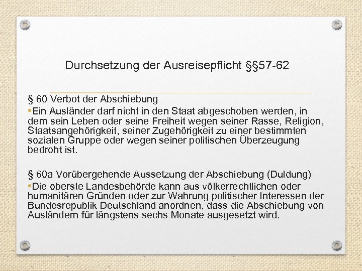 Durchsetzung der Ausreisepflicht §§ 57 -62 § 60 Verbot der Abschiebung • Ein Ausländer