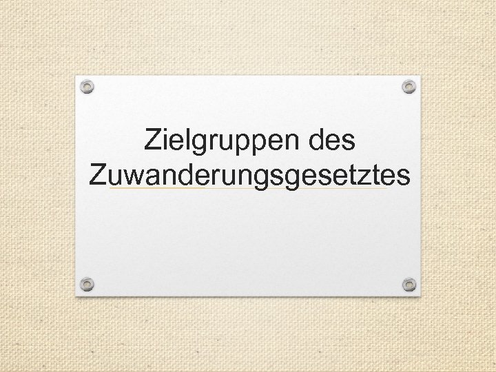 Zielgruppen des Zuwanderungsgesetztes 