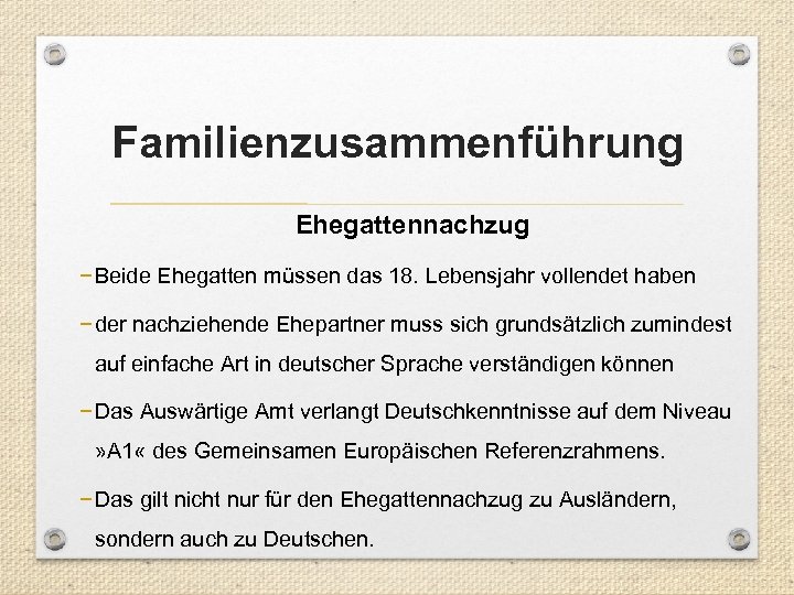 Familienzusammenführung Ehegattennachzug − Beide Ehegatten müssen das 18. Lebensjahr vollendet haben − der nachziehende