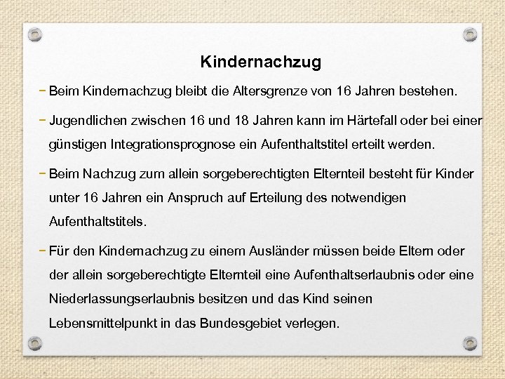 Kindernachzug − Beim Kindernachzug bleibt die Altersgrenze von 16 Jahren bestehen. − Jugendlichen zwischen