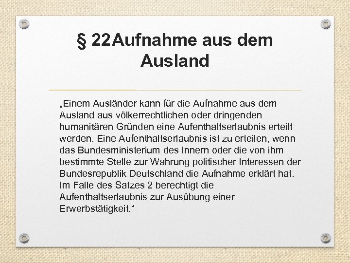 § 22 Aufnahme aus dem Ausland „Einem Ausländer kann für die Aufnahme aus dem