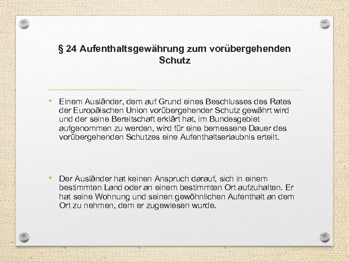 § 24 Aufenthaltsgewährung zum vorübergehenden Schutz • Einem Ausländer, dem auf Grund eines Beschlusses