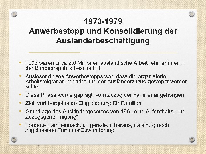 1973 -1979 Anwerbestopp und Konsolidierung der Ausländerbeschäftigung • 1973 waren circa 2, 6 Millionen