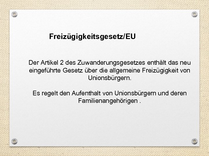 Freizügigkeitsgesetz/EU Der Artikel 2 des Zuwanderungsgesetzes enthält das neu eingeführte Gesetz über die allgemeine