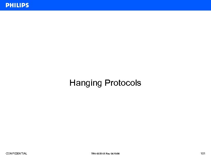 Hanging Protocols CONFIDENTIAL TRN-0035 -05 Rev 04/19/06 101 