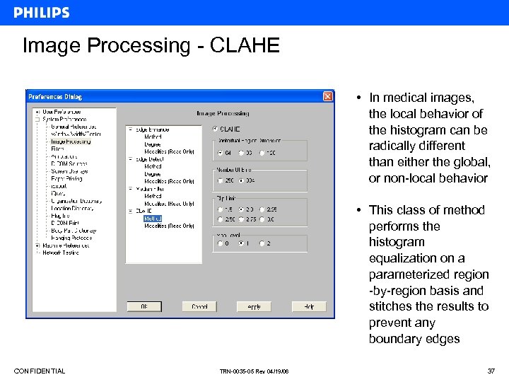 Image Processing - CLAHE • In medical images, the local behavior of the histogram
