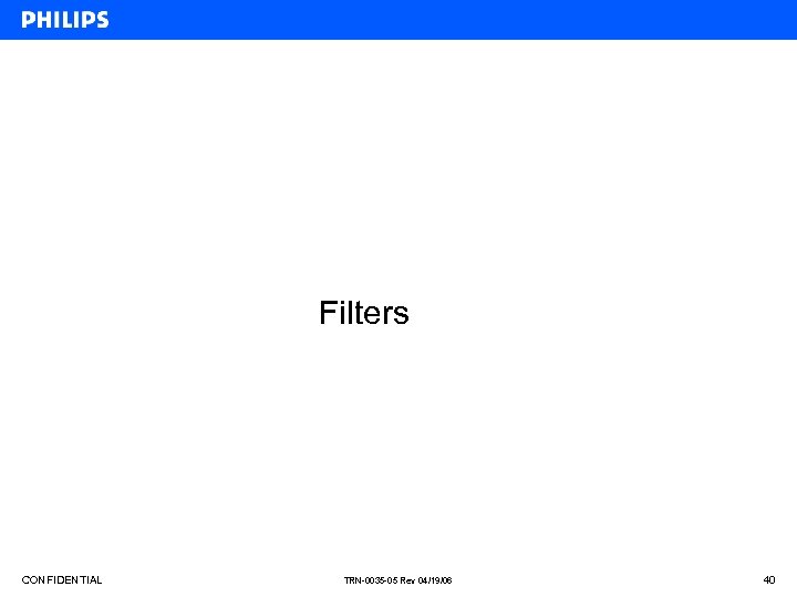 Filters CONFIDENTIAL TRN-0035 -05 Rev 04/19/06 40 