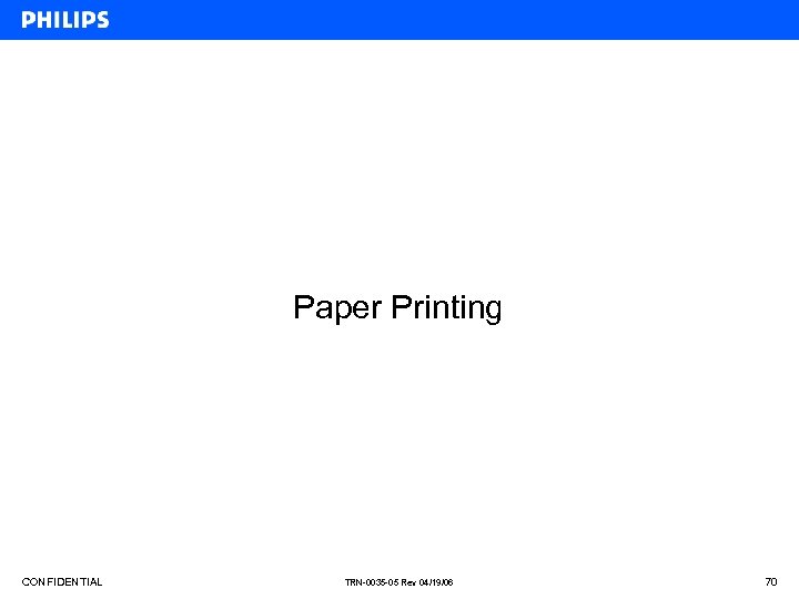 Paper Printing CONFIDENTIAL TRN-0035 -05 Rev 04/19/06 70 