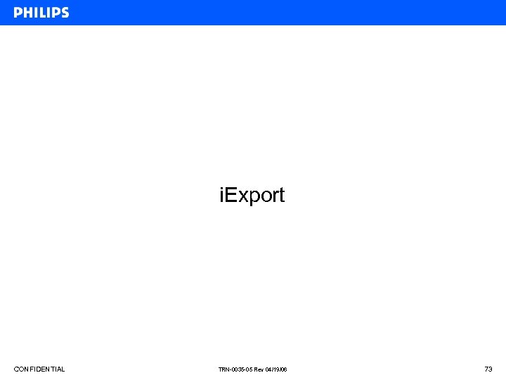 i. Export CONFIDENTIAL TRN-0035 -05 Rev 04/19/06 73 