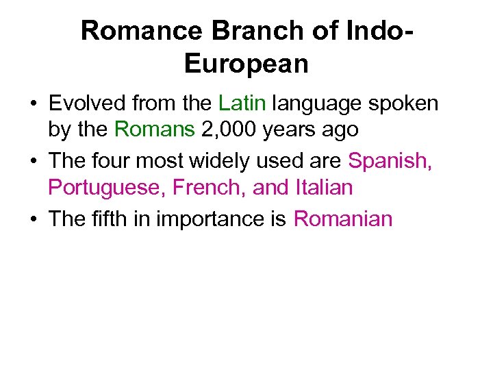 Romance Branch of Indo. European • Evolved from the Latin language spoken by the