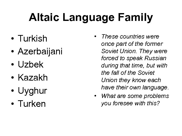 Altaic Language Family • • • Turkish Azerbaijani Uzbek Kazakh Uyghur Turken • These