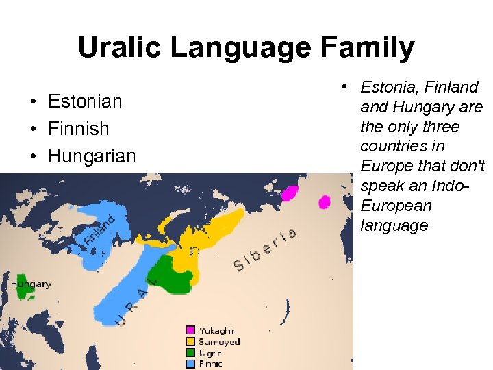 Uralic Language Family • Estonian • Finnish • Hungarian • Estonia, Finland Hungary are